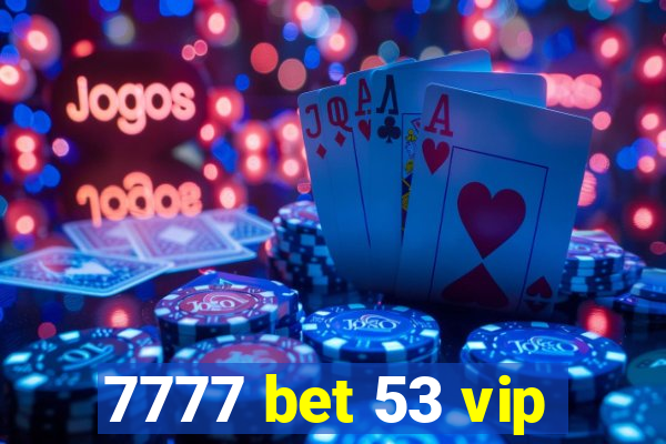 7777 bet 53 vip